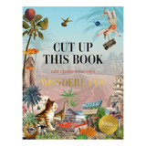 Cut Up This Book and Create Your Own Wonderland