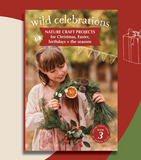 Wild Celebrations | Nature craft projects | Christmas + Easter + Birthdays + the Seasons| Book 3